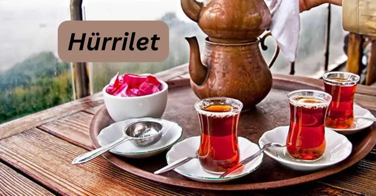 Hürrilet: A Tale of Resilience, Friendship, and Tea