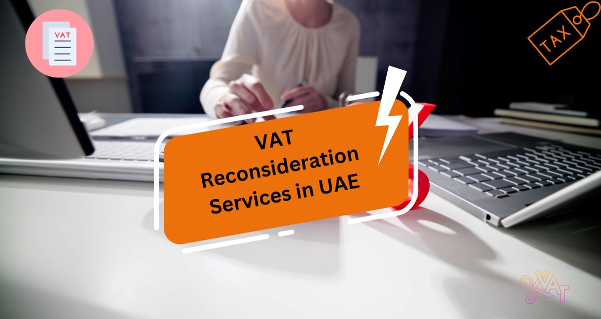 VAT Reconsideration Services in UAE, VAT Consultants in UAE, VAT services in UAE