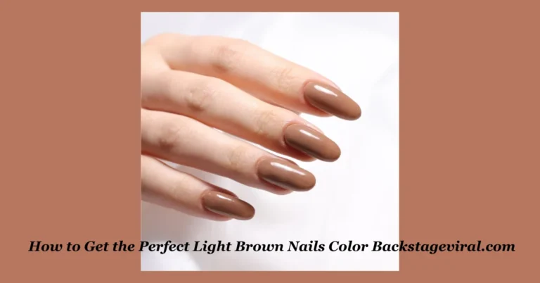 How to Get the Perfect Light Brown Nails Color Backstageviral.com: A Complete Guide