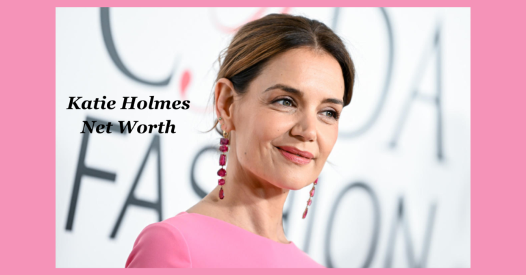 Katie Holmes Net Worth: Breaking Through the Spotlight